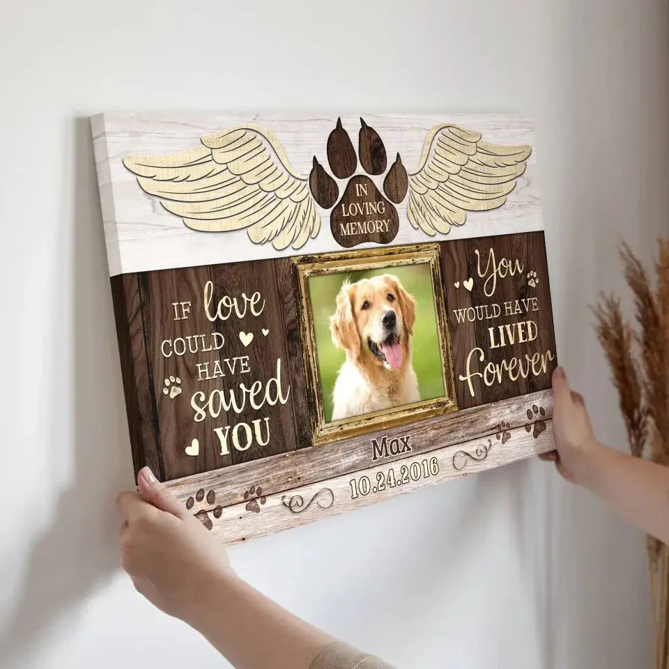 Dog Memorial Canvas – If Love Could Have Saved You, Custom Photo - PersonalizedFury