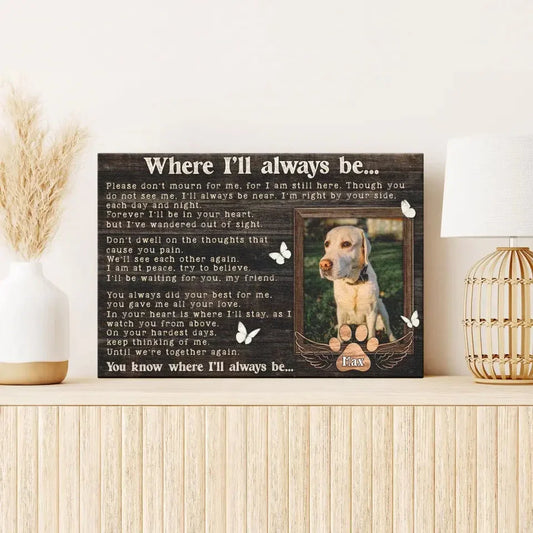 Where I’ll Always Be – Personalized Pet Memorial Canvas - PersonalizedFury