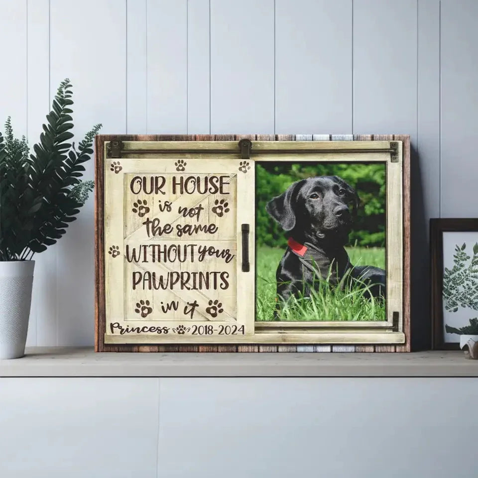 Our House Is Not the Same Without Your Pawprints – Pet Memorial Canvas - PersonalizedFury