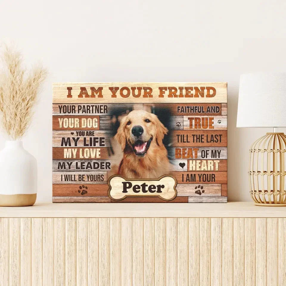 I Am Your Friend Dog Memorial Canvas – Custom Pet Photo Gift - PersonalizedFury