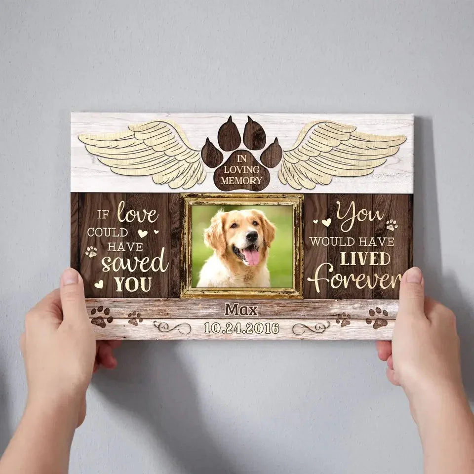 Dog Memorial Canvas – If Love Could Have Saved You, Custom Photo - PersonalizedFury