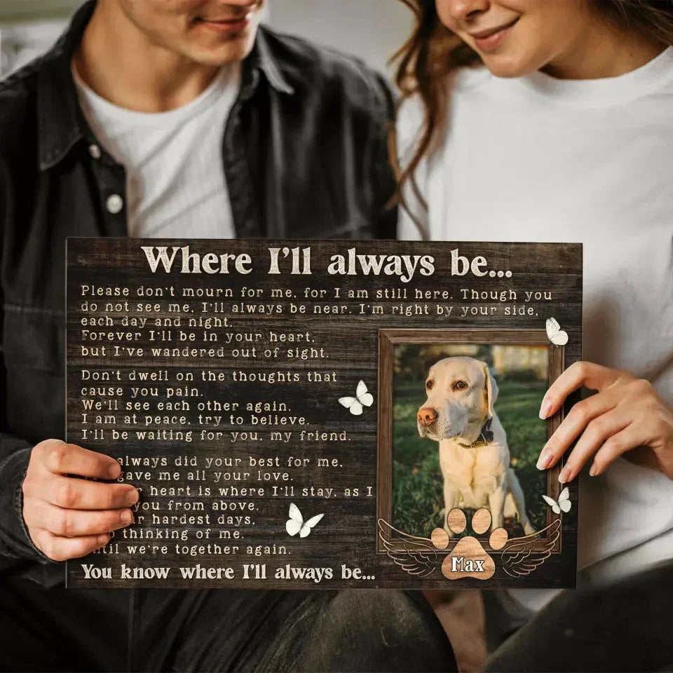 Where I’ll Always Be – Personalized Pet Memorial Canvas - PersonalizedFury