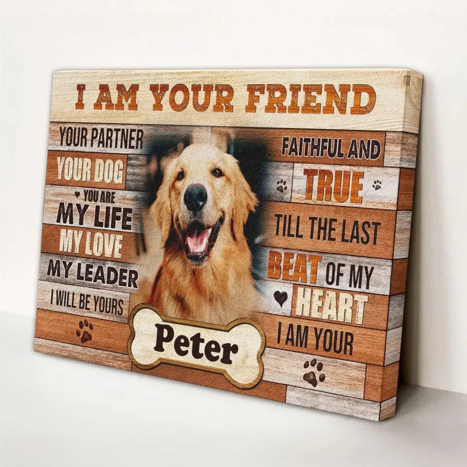 I Am Your Friend Dog Memorial Canvas – Custom Pet Photo Gift - PersonalizedFury