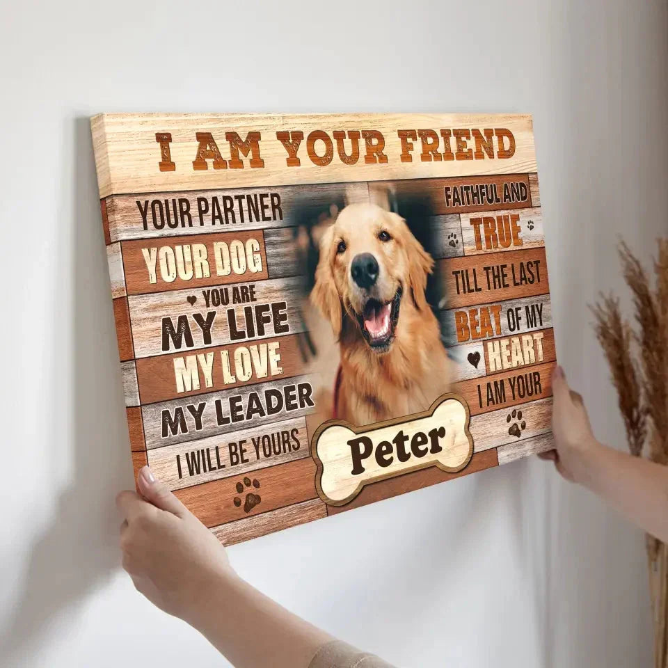 I Am Your Friend Dog Memorial Canvas – Custom Pet Photo Gift - PersonalizedFury