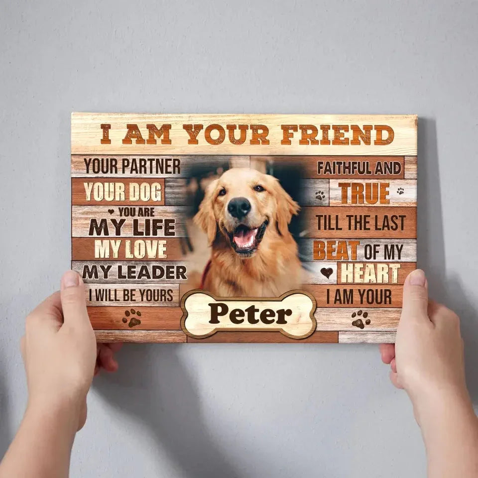 I Am Your Friend Dog Memorial Canvas – Custom Pet Photo Gift - PersonalizedFury