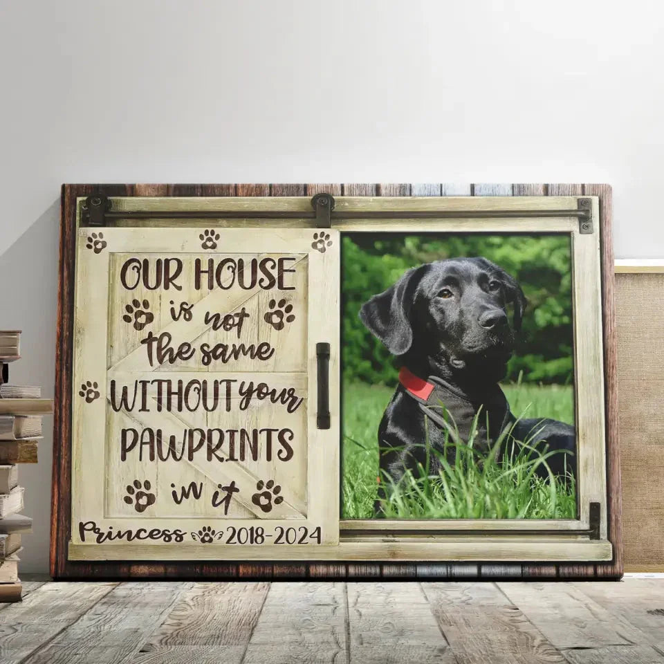 Our House Is Not the Same Without Your Pawprints – Pet Memorial Canvas - PersonalizedFury