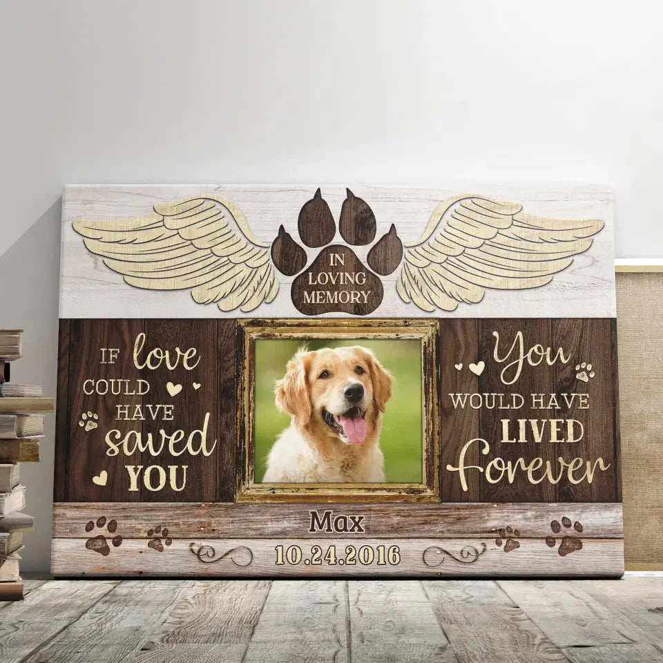 Dog Memorial Canvas – If Love Could Have Saved You, Custom Photo - PersonalizedFury