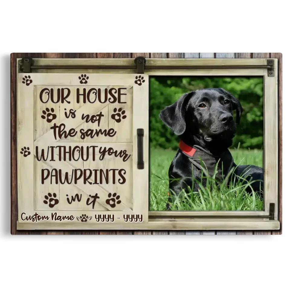 Our House Is Not the Same Without Your Pawprints – Pet Memorial Canvas - PersonalizedFury