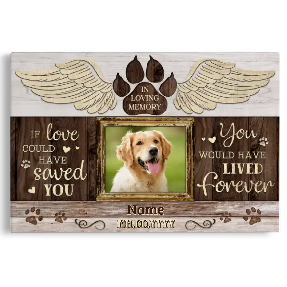 Dog Memorial Canvas – If Love Could Have Saved You, Custom Photo - PersonalizedFury