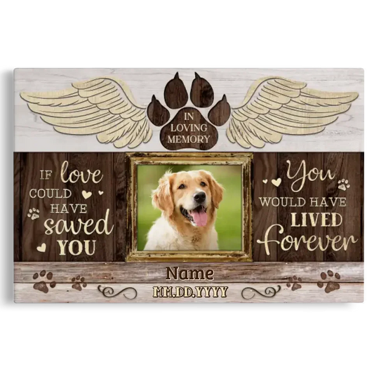 Dog Memorial Canvas – If Love Could Have Saved You, Custom Photo - PersonalizedFury