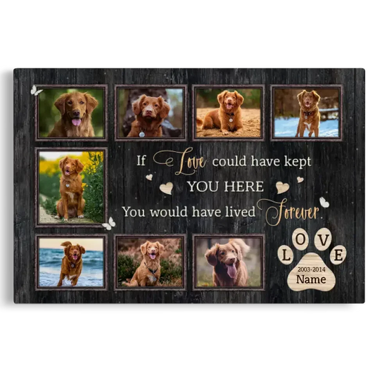 If Love Could Have Kept You Here – Dog Memorial Canvas with Photo Collage - PersonalizedFury