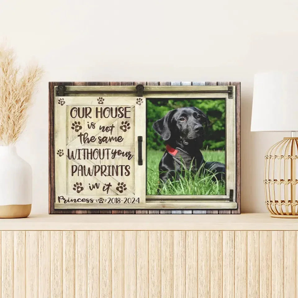 Our House Is Not the Same Without Your Pawprints – Pet Memorial Canvas - PersonalizedFury