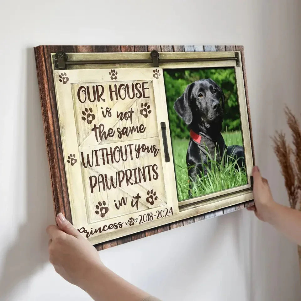 Our House Is Not the Same Without Your Pawprints – Pet Memorial Canvas - PersonalizedFury