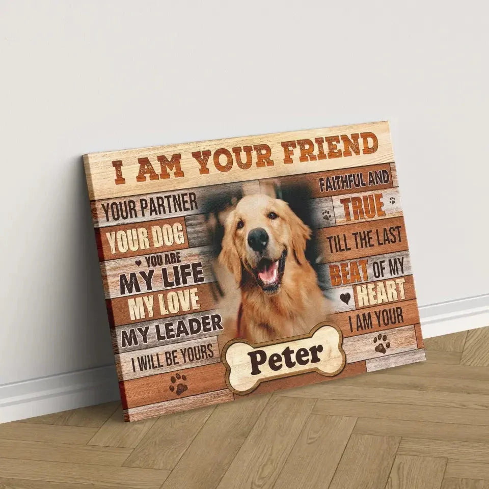 I Am Your Friend Dog Memorial Canvas – Custom Pet Photo Gift - PersonalizedFury