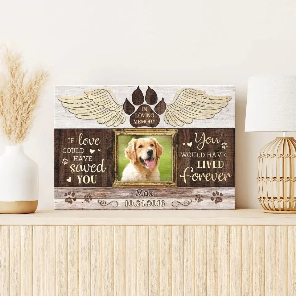 Dog Memorial Canvas – If Love Could Have Saved You, Custom Photo - PersonalizedFury
