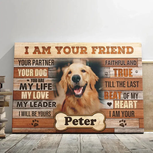 I Am Your Friend Dog Memorial Canvas – Custom Pet Photo Gift - PersonalizedFury