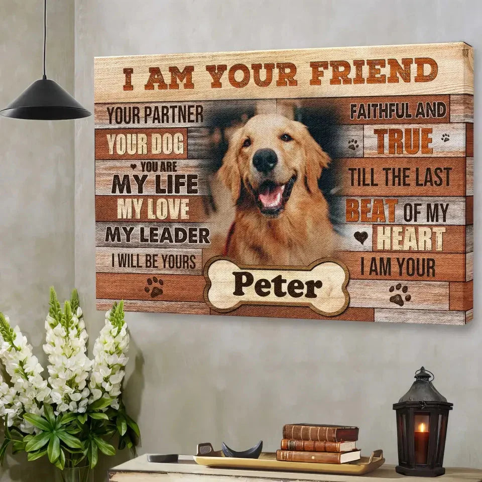I Am Your Friend Dog Memorial Canvas – Custom Pet Photo Gift - PersonalizedFury