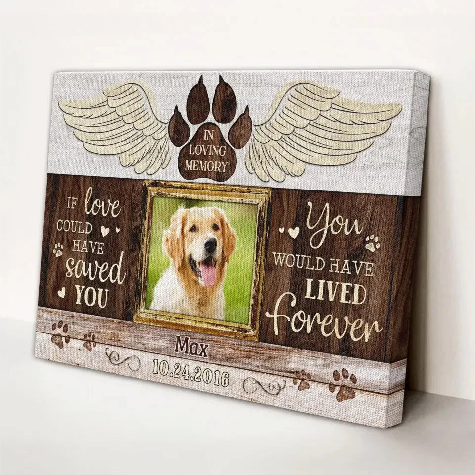 Dog Memorial Canvas – If Love Could Have Saved You, Custom Photo - PersonalizedFury