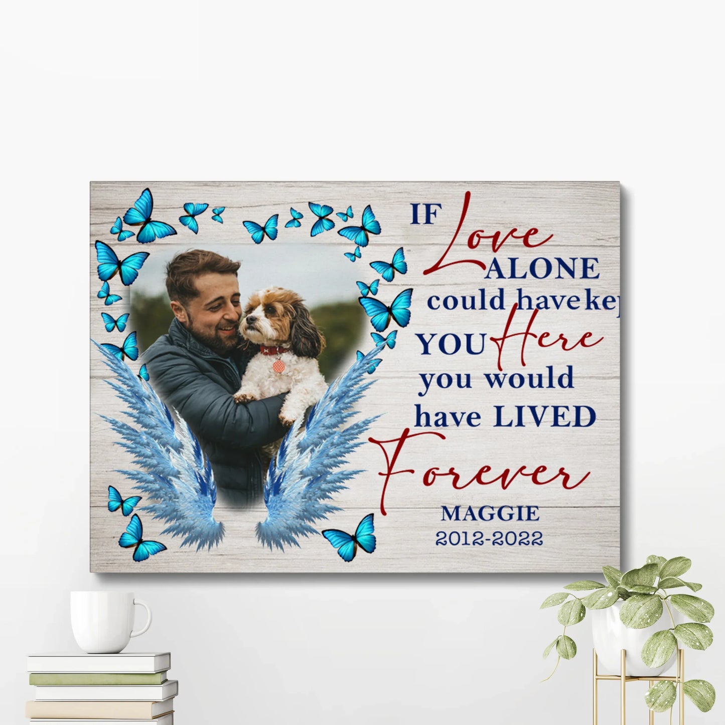 Dog Memorial Gifts – If Love Alone Could Have Kept You Here Canvas