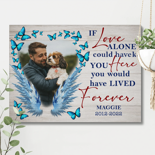 Dog Memorial Gifts – If Love Alone Could Have Kept You Here Canvas - PersonalizedFury