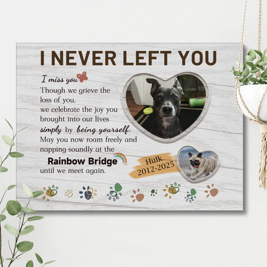 I Never Left You Pet Memorial Canvas – Rainbow Bridge Dog Loss Gift - PersonalizedFury