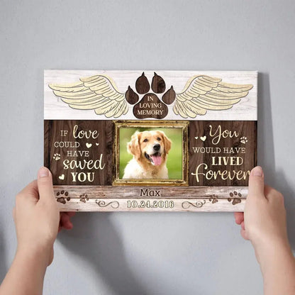Dog Memorial Canvas – If Love Could Have Saved You, Custom Photo - PersonalizedFury