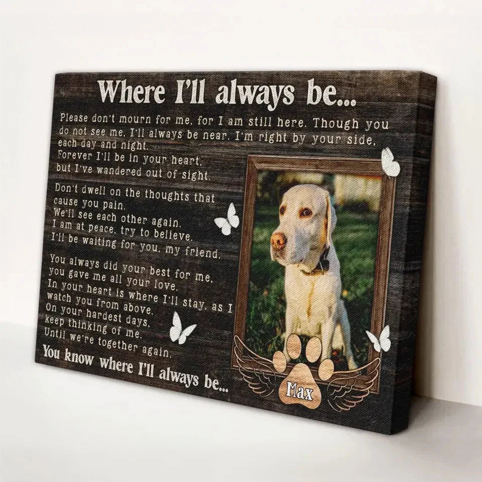 Where I’ll Always Be – Personalized Pet Memorial Canvas - PersonalizedFury