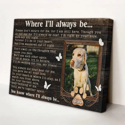 Where I’ll Always Be – Personalized Pet Memorial Canvas - PersonalizedFury