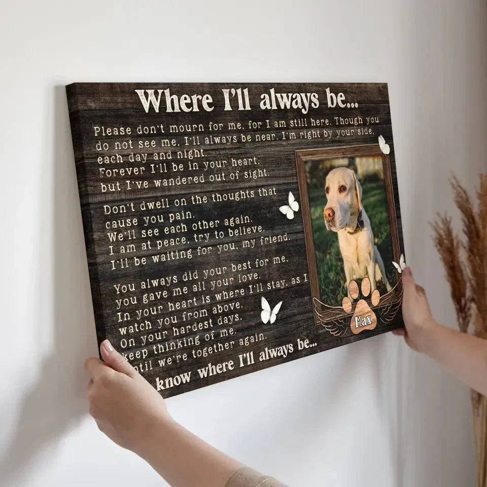 Where I’ll Always Be – Personalized Pet Memorial Canvas - PersonalizedFury