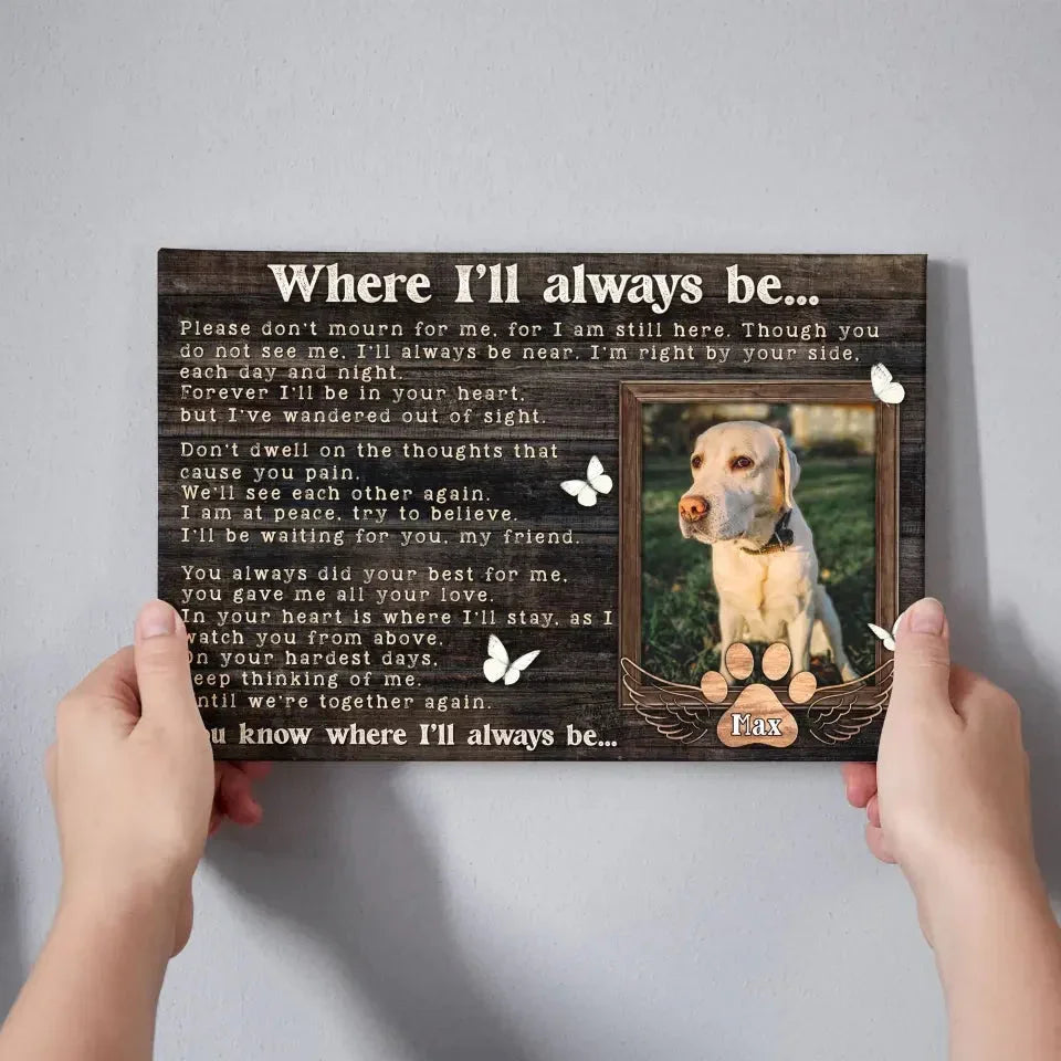 Where I’ll Always Be – Personalized Pet Memorial Canvas - PersonalizedFury