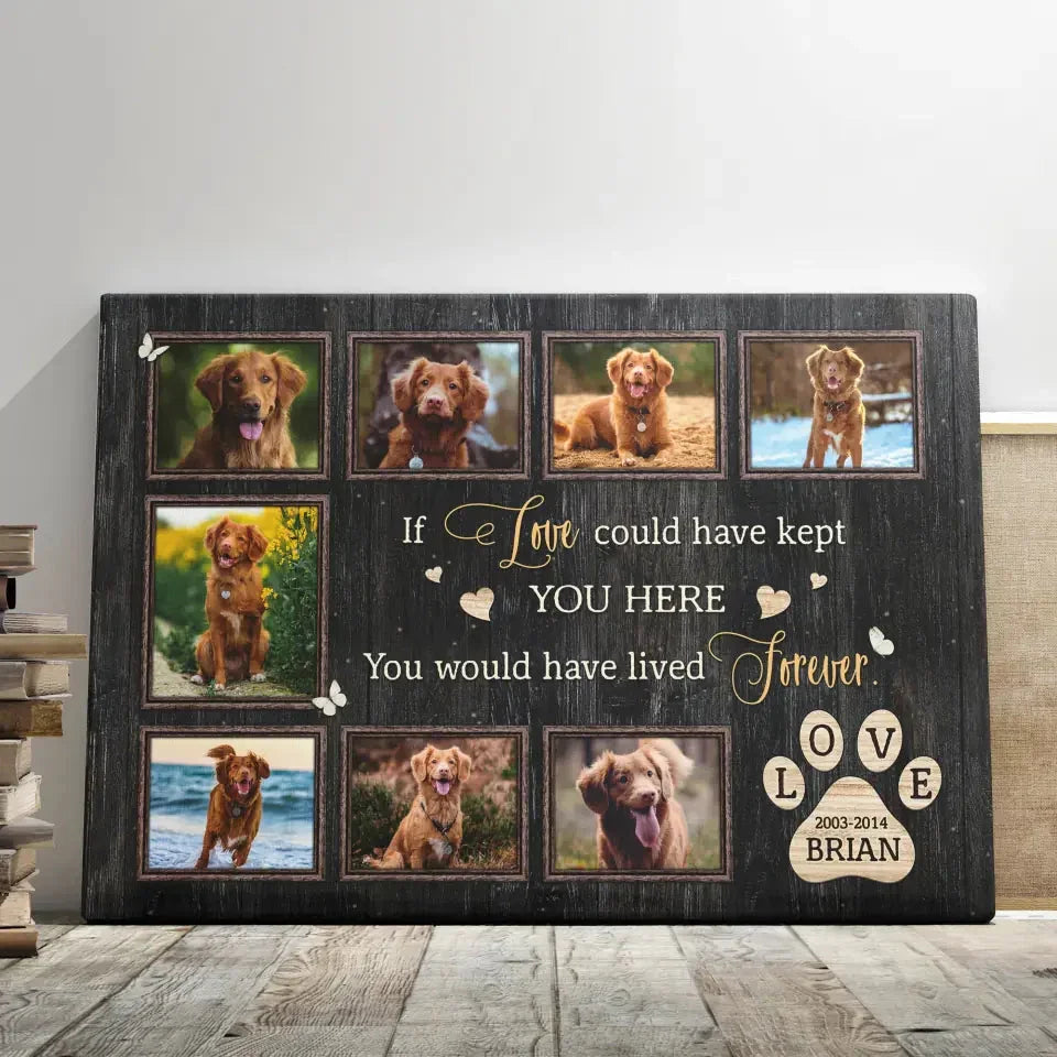 If Love Could Have Kept You Here – Dog Memorial Canvas with Photo Collage - PersonalizedFury