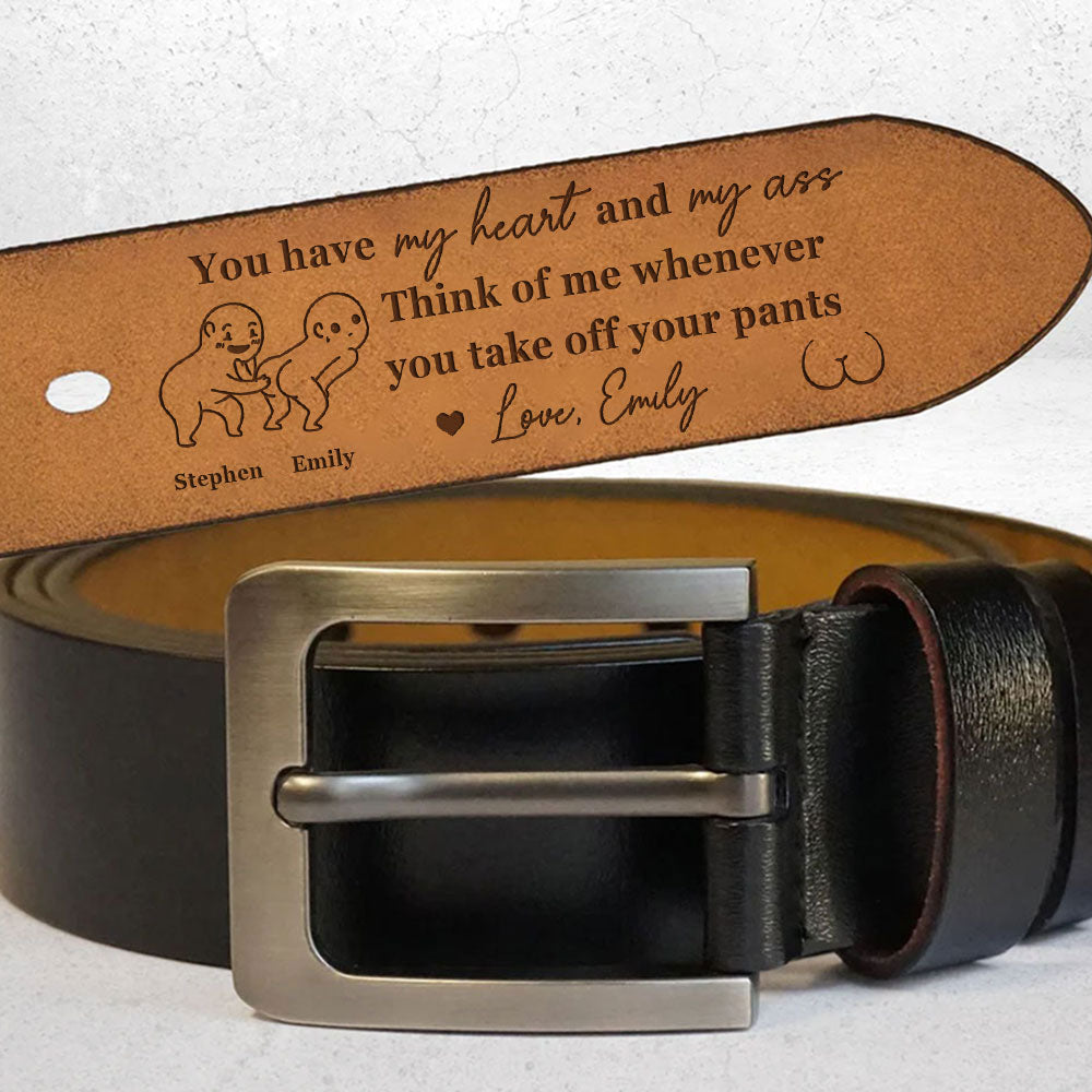 You Have My Heart & My Ass - Personalized Engraved Leather Belt