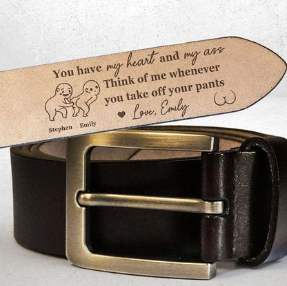 You Have My Heart & My Ass - Personalized Engraved Leather Belt