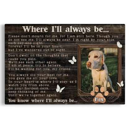 Where I’ll Always Be – Personalized Pet Memorial Canvas - PersonalizedFury