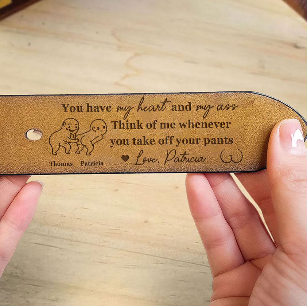 You Have My Heart & My Ass - Personalized Engraved Leather Belt