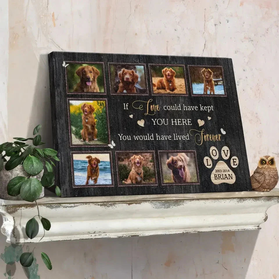 If Love Could Have Kept You Here – Dog Memorial Canvas with Photo Collage - PersonalizedFury