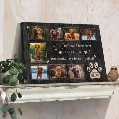 If Love Could Have Kept You Here – Dog Memorial Canvas with Photo Collage - PersonalizedFury