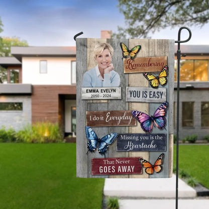Remembering You Is Easy I Do It Everyday Missing You Is The Heartache That Never Goes Away - Personalized Garden Flag, Gift For Loss Of Loved One