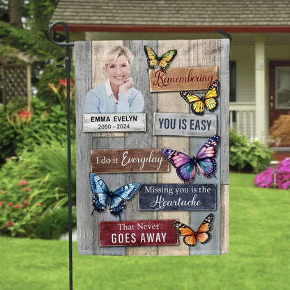 Remembering You Is Easy I Do It Everyday Missing You Is The Heartache That Never Goes Away - Personalized Garden Flag, Gift For Loss Of Loved One