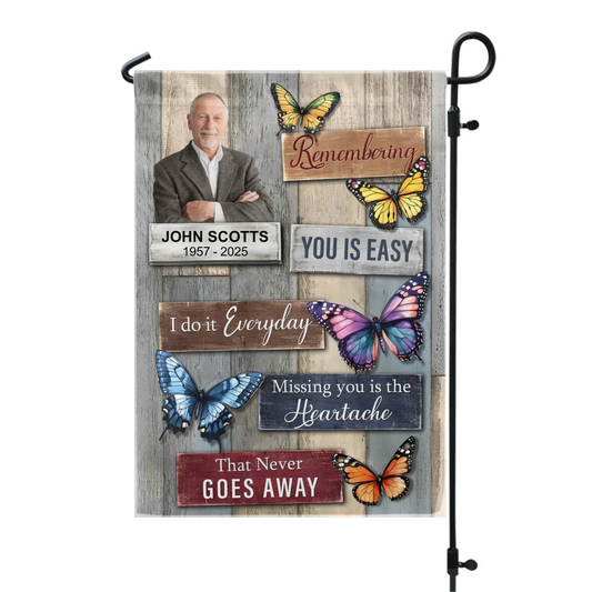 Remembering You Is Easy I Do It Everyday Missing You Is The Heartache That Never Goes Away - Personalized Garden Flag, Gift For Loss Of Loved One