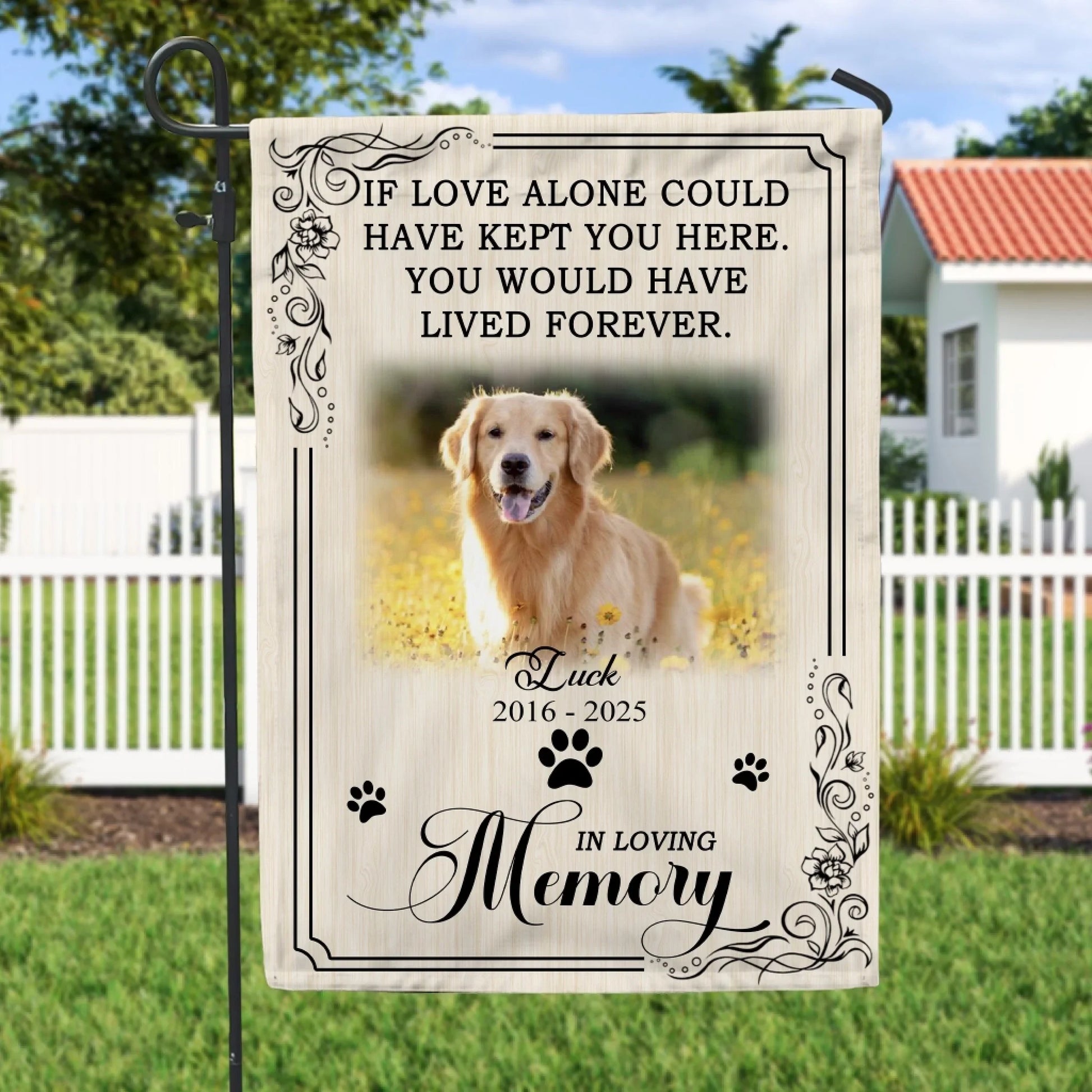 You Would Have Lived Forever - Personalized Garden Flag, Pet Memorial Flag, Pet Loss Gift