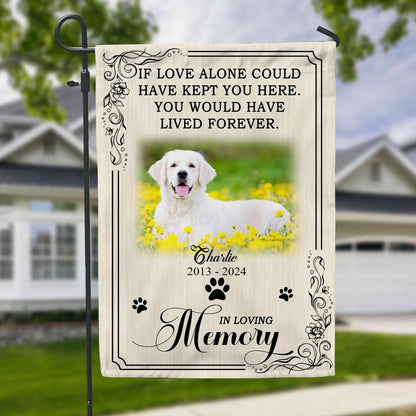 You Would Have Lived Forever - Personalized Garden Flag, Pet Memorial Flag, Pet Loss Gift