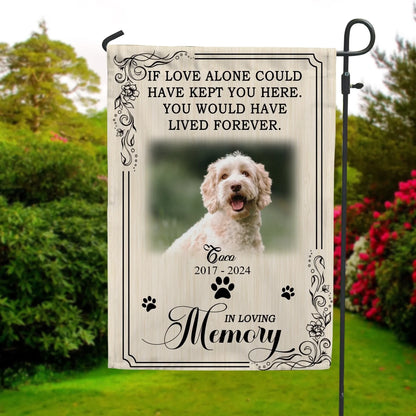 You Would Have Lived Forever - Personalized Garden Flag, Pet Memorial Flag, Pet Loss Gift