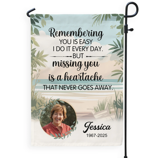 Remembering You Is Easy But Missing You Is A Heartache - Personalized Garden Flag, Memorial Flag, Sympathized Gift