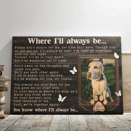 Where I’ll Always Be – Personalized Pet Memorial Canvas