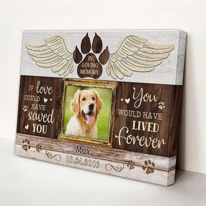 Dog Memorial Canvas – If Love Could Have Saved You, Custom Photo - PersonalizedFury