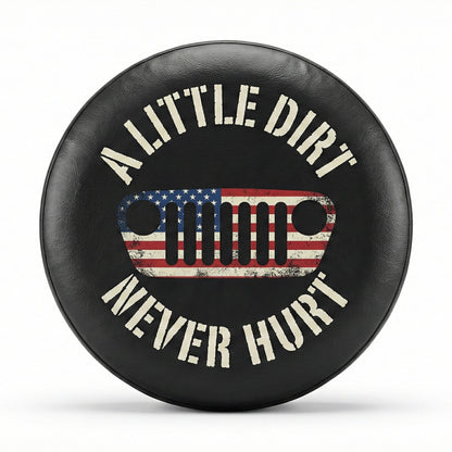 Funny Jeep Spare Tire Covers - A Little Dirt Never Hurt Tire Cover