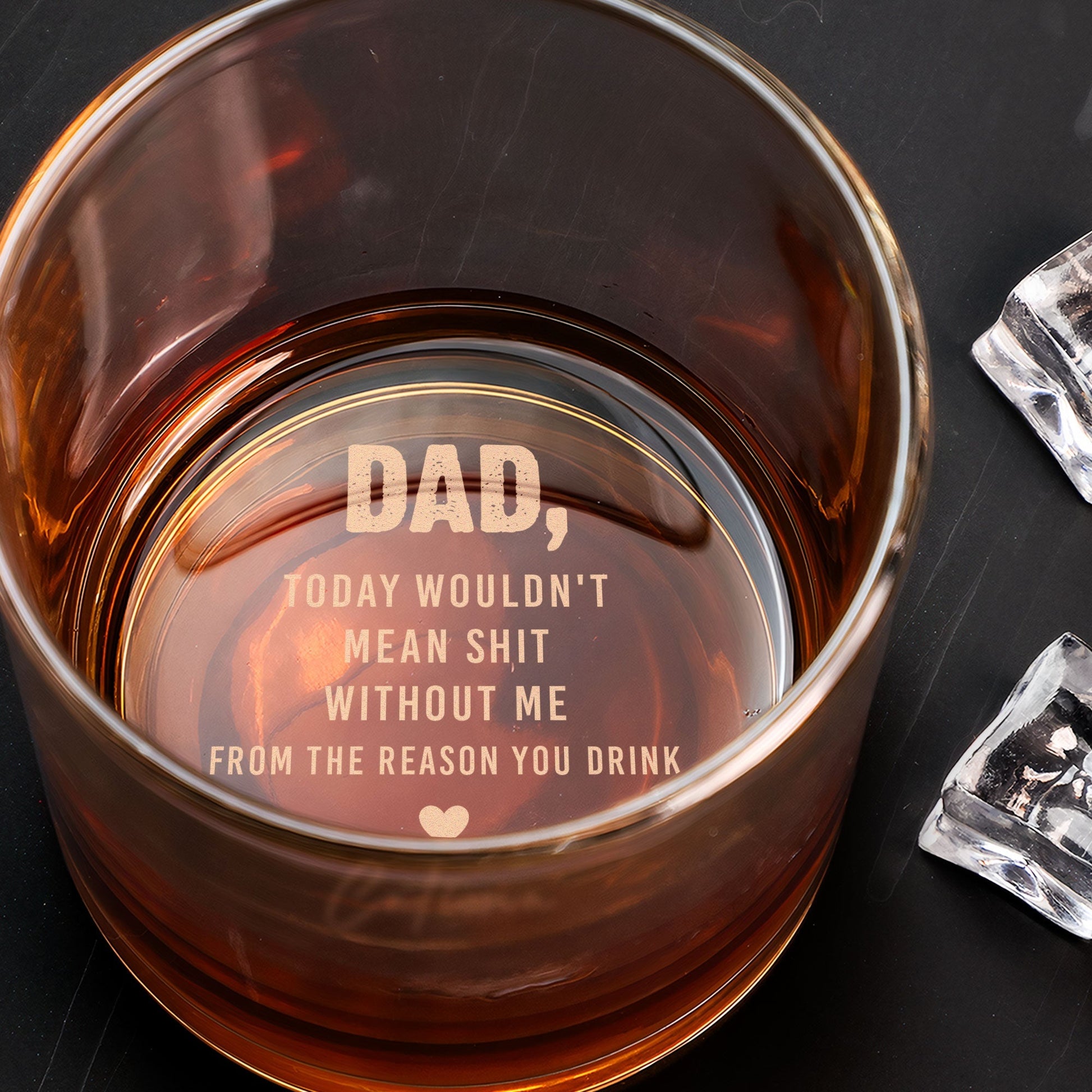 Dad Today Wouldn't Mean Sh-t Without Me - Personalized Engraved Whiskey Glass