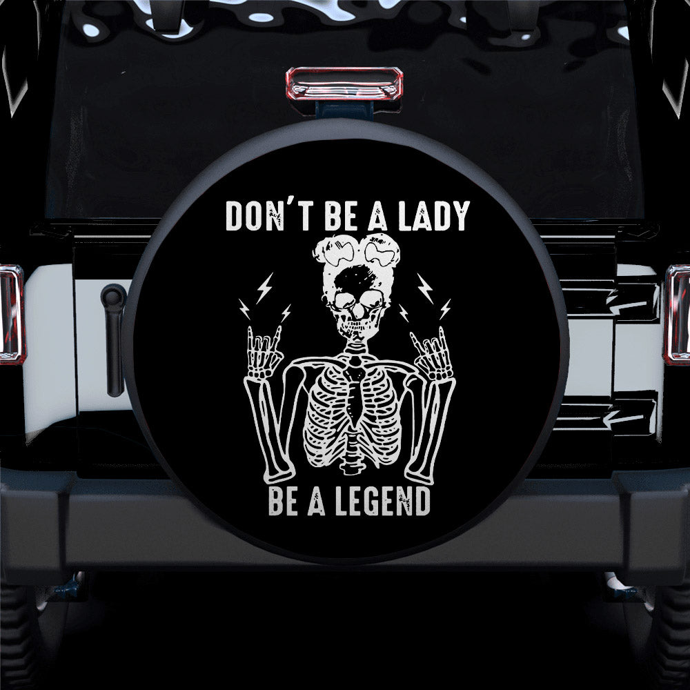 Don't Be A Lady, Be a Legend Car Spare Tire Cover