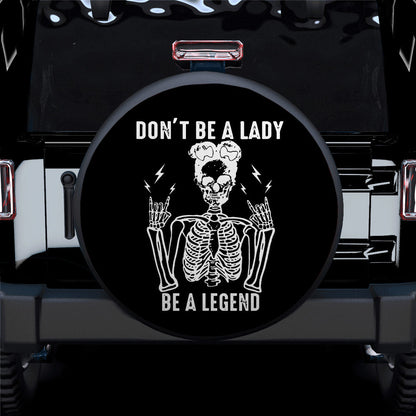Don't Be A Lady, Be a Legend Car Spare Tire Cover